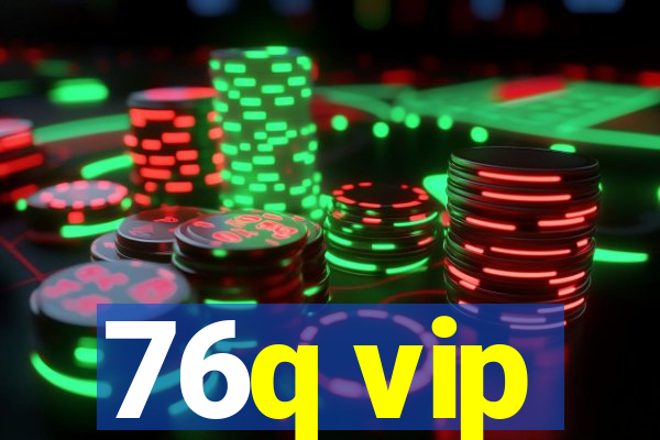 76q vip